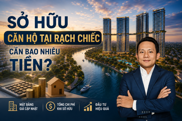 Sở hữu căn hộ tại Rạch Chiếc cần bao nhiêu tiền